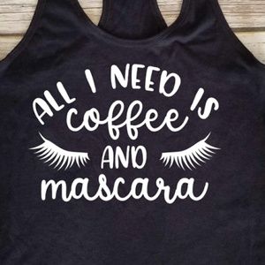 All I need is coffee and mascara womens tank top